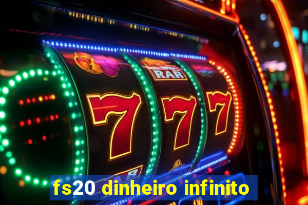 fs20 dinheiro infinito